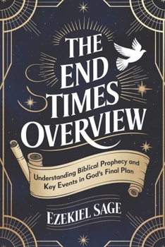 Paperback The End Times Overview: Understanding Biblical Prophecy and Key Events in God's Final Plan Book