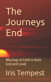The Journeys End: (Musings of Faith in Both God and Love)