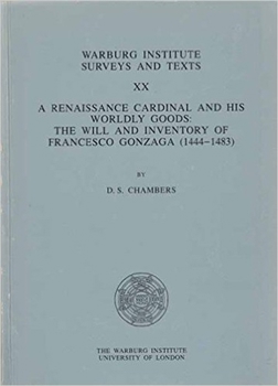 Paperback A Renaissance Cardinal and His Worldly Goods: Will and Inventory of Francesco Gonzaga (1444-83) Book