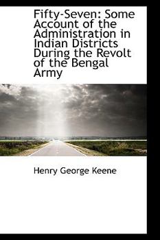 Fifty-Seven : Some Account of the Administration in Indian Districts During the Revolt of the Bengal