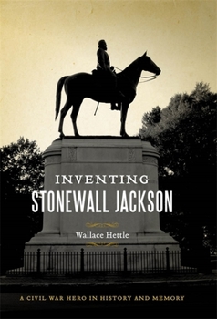 Inventing Stonewall Jackson: A Civil War Hero in History and Memory (Conflicting Worlds: New Dimensions of the American Civil War) - Book  of the Conflicting Worlds: New Dimensions of the American Civil War