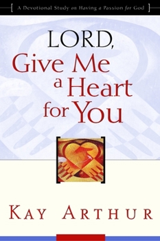 Paperback Lord, Give Me a Heart for You: A Devotional Study on Having a Passion for God Book