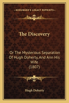 Paperback The Discovery: Or The Mysterious Separation Of Hugh Doherty, And Ann His Wife (1807) Book