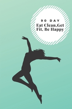 Paperback 90 Day, Eat Clean, Get Fit, Be Happy Book