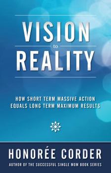 Paperback Vision to Reality: How Short Term Massive Action Equals Long Term Maximum Results Book
