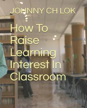 Paperback How to Raise Learning Interest in Classroom Book