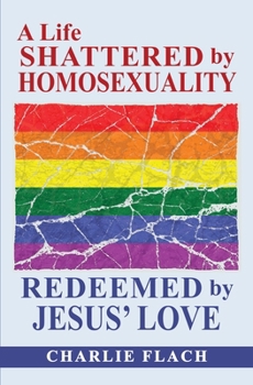 Paperback A Life Shattered by Homosexuality Book