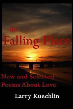 Paperback The Falling Place: New and Selected Poems About Love Book