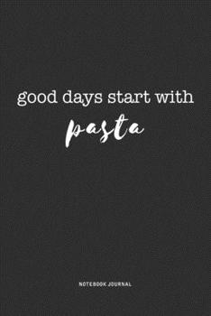Paperback Good Days Start With Pasta: A 6x9 Inch Journal Diary Notebook With A Bold Text Font Slogan On A Matte Cover and 120 Blank Lined Pages Book