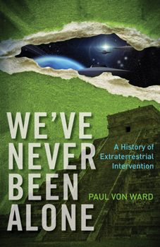 Paperback We've Never Been Alone: A History of Extraterrestrial Intervention Book