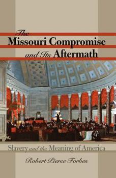 Hardcover The Missouri Compromise and Its Aftermath: Slavery & the Meaning of America Book