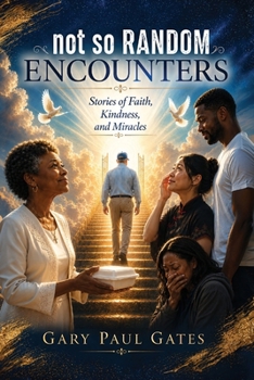 Not So Random Encounters: Stories of Faith, Kindness, and Miracles