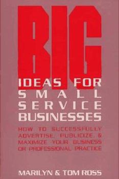 Paperback Big Ideas for Small Service Businesses: How to Successfully Advertise, Publicize, and Maximize Your Business or Professional Practice Book