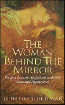 Paperback The Woman Behind the Mirror: Finding Inward Satisfaction with Your Outward Appearance Book