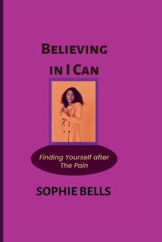 Paperback Believing in I Can: Finding Yourself after the Pain Book