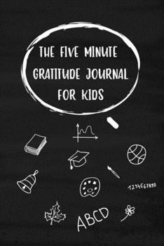 Paperback The Five Minute Gratitude Journal For Kids: 3 Thinks I'm Grateful for Today Writing Cultivating Attitude of Gratitude I am Thankful For Kindness Daily Book