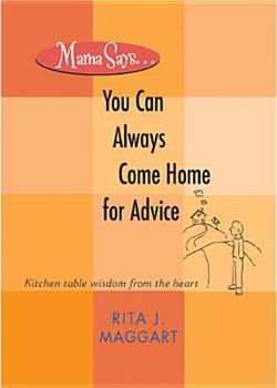 Paperback Mama Says . . . You Can Always Come Home for Advice: Kitchen Table Wisdom from the Heart Book