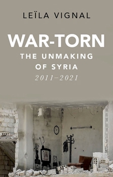 Hardcover War-Torn: The Unmaking of Syria, 2011-2021 Book