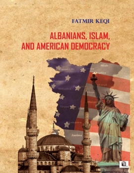 Paperback Albanians, Islam and American Democracy Book