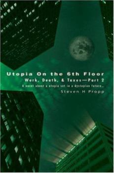 Paperback Utopia On the 6th Floor: Work, Death, & Taxes-Part 2 Book