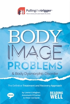 Paperback Body Image Problems and Body Dysmorphic Disorder: The Definitive Treatment and Recovery Approach Book