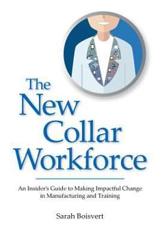 Paperback The New Collar Workforce: An Insider's Guide to Making Impactful Changes to Manufacturing and Training Book