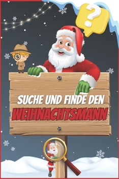 Paperback Suche und Finde den Weihnachtsmann: Ein lustiges Weihnachtsbuch für 3-4-5-6 Jährige [German] Book