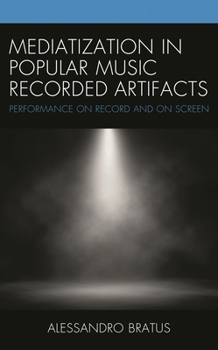 Hardcover Mediatization in Popular Music Recorded Artifacts: Performance on Record and on Screen Book