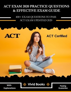 Paperback ACT Exam 2020 Practice Questions & Effective Exam Guide: 400+ Exam Questions to Pass ACT Exam Updated 2020 with Explanations Book