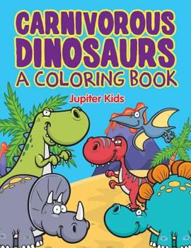 Paperback Carnivorous Dinosaurs (A Coloring Book) Book
