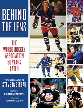 Paperback Behind the Lens: The World Hockey Association 50 Years Later Book