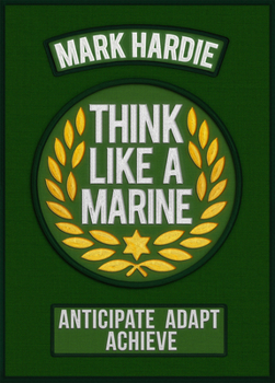 Paperback Think Like a Marine: Anticipate • Adapt • Achieve Book