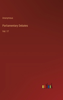 Hardcover Parliamentary Debates: Vol. 17 Book