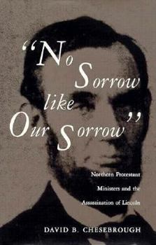 Hardcover No Sorrow Like Our Sorrow: Northern Protestant Ministers and the Assassination of Lincoln Book