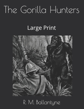 Paperback The Gorilla Hunters: Large Print Book