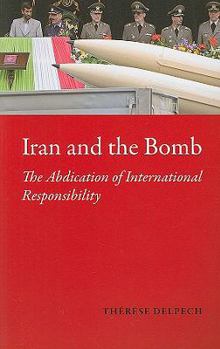 Paperback Iran and the Bomb: The Abdication of International Responsibility (The CERI Series in Comparative Politics and International Studies) Book