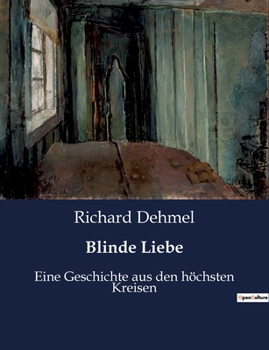 Paperback Blinde Liebe: Eine Geschichte aus den höchsten Kreisen [German] Book