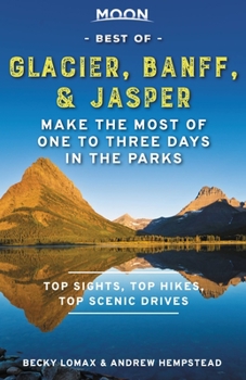 Paperback Moon Best of Glacier, Banff & Jasper: Make the Most of One to Three Days in the Parks Book