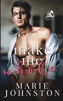 Make Me Whole - Book #1 of the Oil Barrons