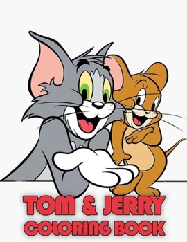 Tom and Jerry Coloring Book: Coloring Books For Kids and Adult,Coloring Book with Fun, Easy, and Relaxing Coloring Pages, coloring books for children, ... Coloring book for kids and adults ...