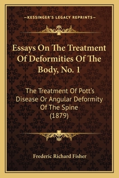 Essays on the Treatment of Deformities of the Body, No. 1: The Treatment of Pott's Disease or Angular Deformity of the Spine