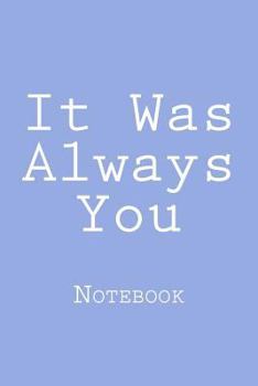 Paperback It Was Always You: Notebook Book