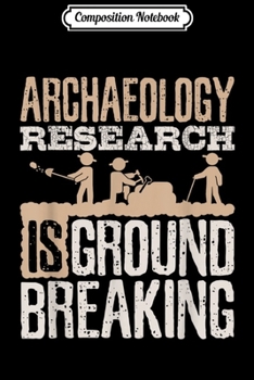 Paperback Composition Notebook: Archaeology Research Is Groundbreaking - Archaeology Journal/Notebook Blank Lined Ruled 6x9 100 Pages Book