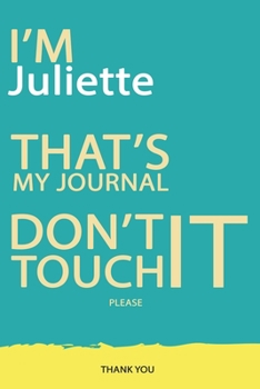 Juliette : DON'T TOUCH MY NOTEBOOK PLEASE Unique customized Gift for Juliette - Journal for Girls / Women with beautiful colors Blue and Yellow, ... ( Juliette notebook): best gift for Julie