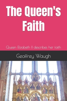 Paperback The Queen's Faith: Queen Elizabeth II describes her faith Book