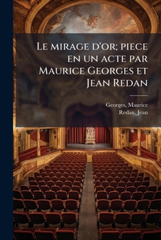 Paperback Le mirage d'or; piece en un acte par Maurice Georges et Jean Redan [French] Book