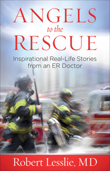 Paperback Angels to the Rescue: Inspirational Real-Life Stories from an Er Doctor Book