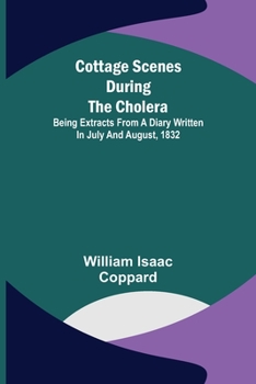 Paperback Cottage scenes during the cholera; Being extracts from a diary written in July and August, 1832 Book