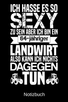 Ich hasse es so sexy zu sein aber ich bin ein 64-j�hriger Landwirt also kann ich nichts dagegen tun: A5 Notizbuch f�r alle Landwirte Liniert 120 Seiten Geschenk zum Geburtstag Weihnachten Vatertag Ost