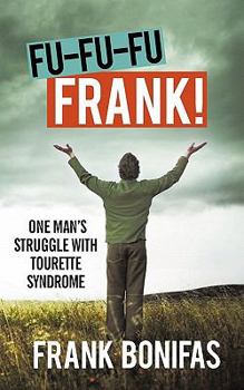 Paperback Fu-Fu-Fu-Frank!: One Man's Struggle with Tourette Syndrome Book